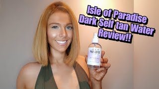 ISLE OF PARADISE DARK SELF TAN WATER REVIEW [upl. by Ssegrub440]