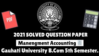 Gauhati University BCom 5th Sem Management Accounting Solved Question Paper 2021 [upl. by Aniraad377]