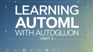 Learning AutoML with Autogluon part 3 [upl. by Ivetts]