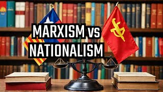 Marxism vs Nationalism What’s the Real Relationship [upl. by Hamimej]