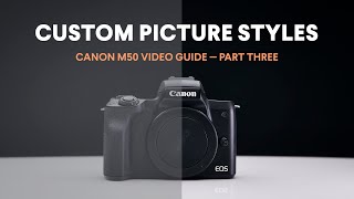 Custom M50 Picture Styles for Color Grading  Canon M50 Video Guide  Part Three [upl. by Ertemed30]