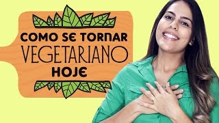 6 dicas para SE TORNAR VEGETARIANO HOJE [upl. by Costanzia]