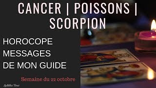 CANCER POISSONS SCORPION HOROSCOPE SEMAINE 22 OCTOBRE  TAROT ET MESSAGES DE MON GUIDE [upl. by Bible]