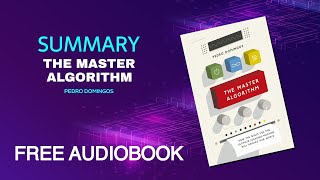 Summary of The Master Algorithm by Pedro Domingos  Free Audiobook [upl. by Robert]