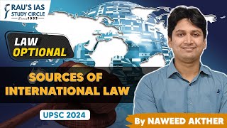 Sources of International Law  Law Optional  by Naweed Akhter  UPSC 2024  Raus IAS [upl. by Walker]