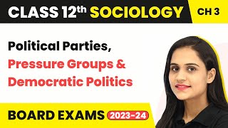 Class 12 Sociology Chapter 3  Political Parties Pressure Groups amp Democratic Politics 202223 [upl. by Adnalram]