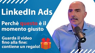 Linkedin Ads perché questo è il momento giusto con regalo a fine video [upl. by Yniffit]