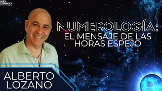 ⭐ NUMEROLOGÍA EL MENSAJE DE LAS HORAS ESPEJO con Alberto Lozano ⭐ AlexComunicaTV [upl. by Laup]