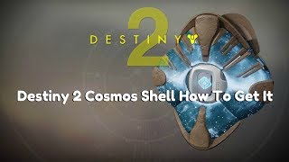 Destiny 2 Cosmos Shell Drop  How To Get It [upl. by Nitsrik78]