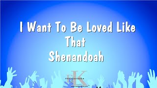 I Want To Be Loved Like That  Shenandoah Karaoke Version [upl. by Doss]