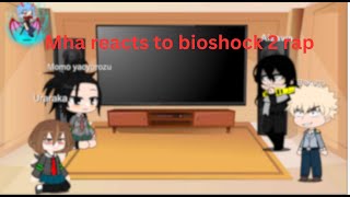 Mha reacts to bioshock 2 rap [upl. by Annabell]