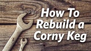 How To Rebuild Cornelius Kegs  Craft Brewing™ [upl. by Pillsbury]