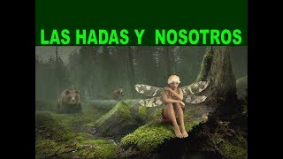 LAS HADAS Y NOSOTROS Mágicos seres elementales Entidades invisibles [upl. by Airdnahc323]