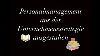 Personalmanagement aus der Unternehmensstrategie ausgestalten PART 2 [upl. by Donnamarie]