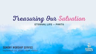 Sunday Worship Service I Treasuring Our Salvation Eternal Life Part 6 I September 292024 [upl. by Alegnaed]