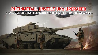 Rheinmetall Unveils UK’s Upgraded Challenger 3 Tank With Improved Armor and 120mm Smoothbore Cannon [upl. by Alison]