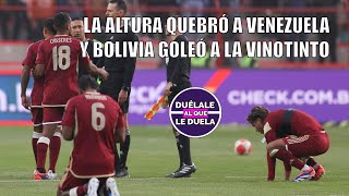 LA ALTURA QUEBRÓ A VENEZUELA Y BOLIVIA GOLEÓ A LA VINOTINTO 40  DUÉLALE AL QUE LE DUELA [upl. by Rhiana688]