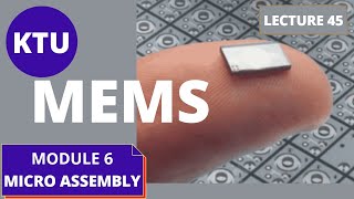 MICROSYSTEM ASSEMBLY MODULE 6  EC 465  KTU MEMS  LECTURE 45 [upl. by Amargo]