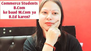 BCom ke baad MCom Or BEd  Specially for Commerce Students [upl. by Higgs]