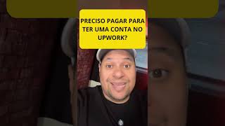 PRECISA PAGAR PARA TER UMA CONTA NO UPWORK freelancer upwork rendaextra trabalhoremoto [upl. by Falito324]