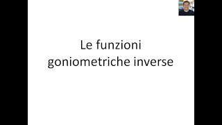 Goniometria  14  Le funzioni goniometriche inverse [upl. by Nonnarb]