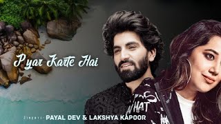 Pyar Karte Hailyrical  Payal Dev amp Lakshya Kapoor  Neil bhatt Aishwarya sharma Kunal verma [upl. by Akema]