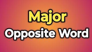 Major Ka Opposite Word Kya Hota Hai  Antonym of Major  Words Tube [upl. by Torie]