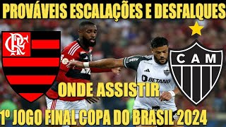 FLAMENGO X ATLÉTICO MG  ONDE ASSISTIR ESCALAÇÕES E DESFALQUES  1 º JOGO FINAL COPA DO BRASIL 2024 [upl. by Ygiaf]