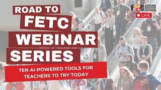 Road to FETC Webinar Ten AIPowered Tools for Teachers to Try Today [upl. by Canale]