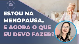 Estou na menopausa e agora o que eu devo fazer [upl. by Nagy194]