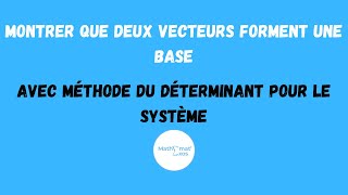 MONTRER QUE DEUX VECTEURS FORMENT UNE BASE avec méthode du déterminant pour le système [upl. by Damaris706]