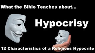 Hypocrisy What Does the Bible Teach  Christian Hypocrisy 12 Characteristics [upl. by Nemaj]