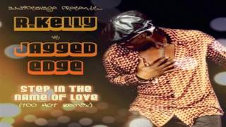 AudioSavage Presents R Kelly vs Jagged Edge  Step In The Name Of Love Too Hot Remix [upl. by Eey273]