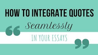 How to Integrate Quotes SEAMLESSLY in Your Essays [upl. by Vicki191]