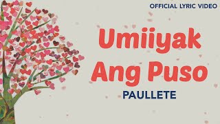 Paullete  Umiiyak Ang Puso Official Lyric Video [upl. by Sylirama]