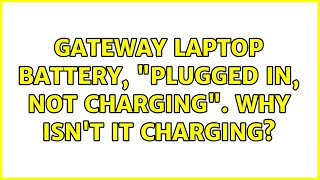 Gateway laptop battery quotPlugged in not chargingquot Why isnt it charging 4 Solutions [upl. by Pellegrini]