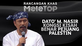 Dato’ M Nasir Bongkar Kisah ‘Pedih’ Pejuang Palestin  Rancangan Khas MeleTOP [upl. by Hartley830]