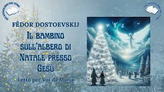 IL BAMBINO SULLALBERO DI NATALE PRESSO GESÚ di Fëdor Dostoevskij [upl. by Nalani173]