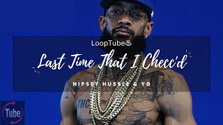 Last Time That I Checcd  Nipsey Hussle amp YG ♨️ 1HR Loop [upl. by Anerda]