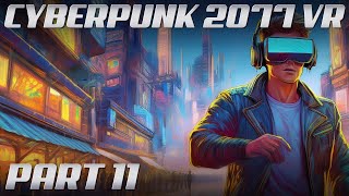 Cyberpunk 2077 VR MOD  Part 11  4K Gameplay  60 FPS  Phantom Liberty  NO COMMENTARY [upl. by Akfir977]