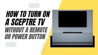 How To Turn On a Sceptre TV Without a Remote or Power Button [upl. by Padriac733]