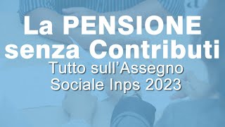 PENSIONE Inps senza Contributi  Lassegno Sociale 2023 [upl. by Wadsworth]