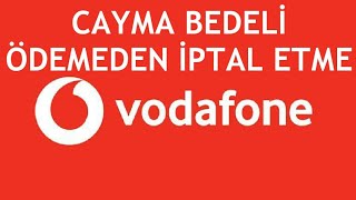 Vodafone Cayma Bedeli Ödemeden İptal Etme [upl. by Bonnice]