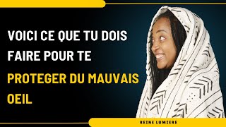 VOICI CE QUE TU DOIS FAIRE POUR TE PROTEGER DU MAUVAIS OEIL protection choisis spiritualité [upl. by Etaner]