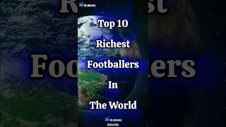 Top 10 Richest Footballers In The World top football viralshorts shorts [upl. by Oznecniv]