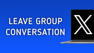 How To Leave A Group Conversation On X Twitter On PC [upl. by Sugihara]