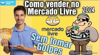 COMO VENDER NO MERCADO LIVRE EM 2024 SEM TOMAR GOLPES [upl. by Onirefez]