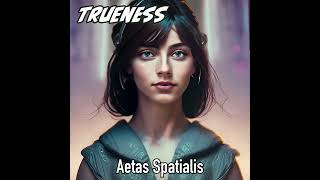 Trueness  Aetas Spatialis Original Track [upl. by Vanny]