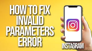 How To Fix Instagram Invalid Parameters Error [upl. by Adnicul]