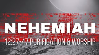 Nehemiah  122747 Purification amp Worship [upl. by Landmeier1]